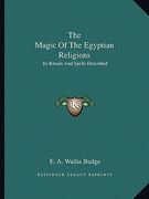 the magic of the egyptian religions: its rituals and spells described