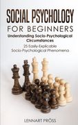 Social Psychology for Beginners: Understanding Socio- Psychological Circumstances - 25 Easily-Explicable Socio-Psychological Phenomena (en Inglés)