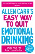 Allen Carr's Easy Way to Quit Emotional Drinking: Enjoy Your Life Free from Alcohol (en Inglés)