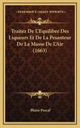 Traitez De L'Equilibre Des Liqueurs Et De La Pesanteur De La Masse De L'Air (1663) (en Francés)