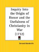 inquiry into the origin of honor and the usefulness of christianity in war (en Inglés)