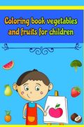 Coloring book vegetables and fruits for children: Coloring book for boys and girls from 3 to 10 years old having fun and learning a variety of fruits (en Inglés)