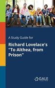 A Study Guide for Richard Lovelace's "To Althea, From Prison" (en Inglés)