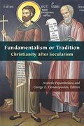 Fundamentalism or Tradition: Christianity After Secularism (Orthodox Christianity and Contemporary Thought) (en Inglés)