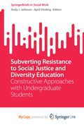 Subverting Resistance to Social Justice and Diversity Education. Constructive Approaches with Undergraduate Students