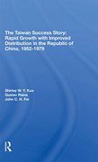 The Taiwan Success Story: Rapid Growith With Improved Distribution in the Republic of China, 19521979 (en Inglés)