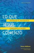Lo que Jesús Comenzó: Uniéndose al Movimiento Cambiando al Mundo (in Spanish)