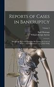 Reports of Cases in Bankruptcy: Decided by the Lord Chancellor Brougham, the Court of Review, and Subdivision Courts [1833-1838]; Volume 3 (en Inglés)