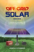 Off Grid Solar: A Handbook for Photovoltaics With Lead-Acid or Lithium-Ion Batteries (en Inglés)