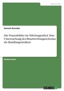 Die Frauenbilder im Nibelungenlied. Eine Untersuchung des Brautwerbungsschemas als Handlungsstruktur (en Alemán)