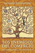 Los Enemigos Del Comercio Iii: Una Historia Moral De La Propiedad Vol. III