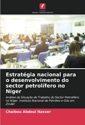 Estratégia Nacional Para o Desenvolvimento do Sector Petrolífero no Níger: Análise da Situação de Trabalho do Sector Petrolífero no Níger. Instituto Nacional de Petróleo e gás em Zinder (en Portugués)
