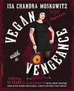Vegan With a Vengeance, 10Th Anniversary Edition: Over 150 Delicious, Cheap, Animal-Free Recipes That Rock 