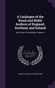 A Catalogue of the Royal and Noble Authors of England, Scotland, and Ireland: With Lists of Their Works, Volume 4 (en Inglés)