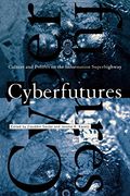 Cyberfutures: Culture and Politics on the Information Superhighway 