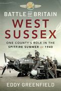 Battle of Britain, West Sussex: One County's Role in the Spitfire Summer of 1940 (en Inglés)