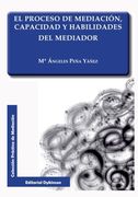 Proceso de mediación, capacidad y habilidades del mediador (Colección Práctica de Mediación)