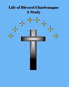life of blessed charlemagne a study (en Inglés)