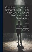 Comedias Escogidas de Frey Lope Félix de Vega Carpio Juntas en Coleccion y Ordenadas; Volume 3