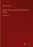 State of the Union Addresses of Woodrow Wilson: in large print (en Inglés)
