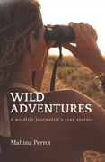 Wild adventures: A wildlife journalist's true stories