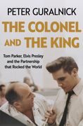 The Colonel and the King. Tom Parker, Elvis Presley and the Partnership that Rocked the World (en Inglés)