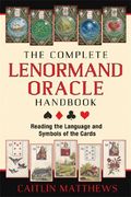 The Complete Lenormand Oracle Handbook: Reading the Language and Symbols of the Cards (en Inglés)