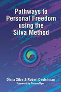 Pathways to Personal Freedom Using the Silva Method (en Inglés)