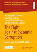 The Fight Against Systemic Corruption: Lessons From Brazil (2013–2022) (Organization, Management and Crime - Organisation, Management und Kriminalität)