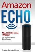 Amazon Echo: Amazon Echo & Alexa Handbuch Mit Befehlen, Tipps, Einstellungen (en Alemán)