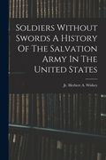 Soldiers Without Swords A History Of The Salvation Army In The United States (en Inglés)
