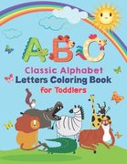 ABC - Classic Alphabet Letters Coloring Book For Toddlers: Alphabet Coloring Book for Kids, Toddlers and Ages 3-5, Ages 4-8, An Activity Book for Todd