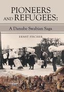 Pioneers and Refugees: A Danube Swabian Saga (en Inglés)