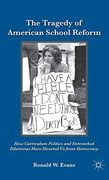 The Tragedy of American School Reform: How Curriculum Politics and Entrenched Dilemmas Have Diverted us From Democracy (en Inglés)