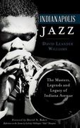 Indianapolis Jazz: The Masters, Legends and Legacy of Indiana Avenue (en Inglés)
