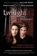 Twilight and Philosophy: Vampires, Vegetarians, and the Pursuit of Immortality (en Inglés)