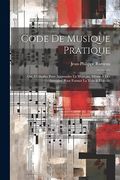 Code de Musique Pratique; Ou, Méthodes Pour Apprendre la Musique, Même à des Aveugles, Pour Former la Voix & L'oreille (en Francés)