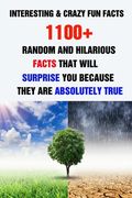 Interesting & Crazy Fun Facts: 1100+ Random And Hilarious Facts That Will Surprise You Because They Are Absolutely True