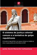 O Sistema de Justiça Colonial Comum e a Tentativa de Golpe Republicano: O Conde do Vega del ren e as Causas Criminais no Cabildo de Lima. A Acção Política de 29 de Maio de 1909 (en Portugués)