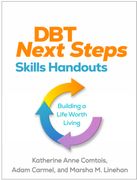 DBT Next Steps Skills Handouts. Building a Life Worth Living