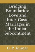 Bridging Boundaries: Love and Inter-Caste Marriages in the Indian Subcontinent (en Inglés)