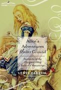 alice's adventures under ground: facsimile of the original 1864 author's manuscript