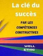 La clé du succès par les compétences: Constructives et opérationnelles (en Francés)