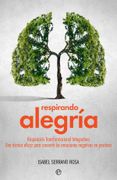 Respirando Alegría: Respiración Transformacional Integradora: Una Técnica Eficaz Para Convertir las Emociones Negativas en Positivas