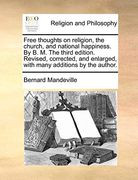 Free Thoughts on Religion, the Church, and National Happiness. By b. M. The Third Edition. Revised, Corrected, and Enlarged, With Many Additions by the Author. (en Inglés)