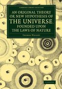An Original Theory or new Hypothesis of the Universe, Founded Upon the Laws of Nature (Cambridge Library Collection - Astronomy) 