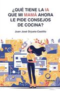 Qué Tiene la ia que mi Mamá Ahora le Pide Consejos de Cocina?