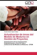 Actualización de áreas del Modelo de Madurez en Gestíón de Proyectos: Actualización de los Componentes Estandarización, Ciclo De Vida e Institucional del Modelo de Madurez - CP3M -