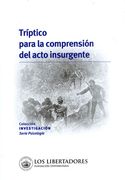 Tríptico para la comprensión del acto insurgente (in Spanish)