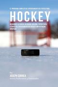 El Programa Completo de Entrenamiento de Fuerza para Hockey: Incremente la fuerza, velocidad, agilidad, y resistencia, a traves del entrenamiento de f